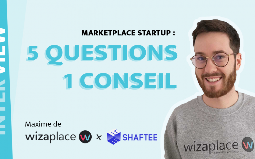 Wizaplace x Shaftee : 5 questions, 1 conseil